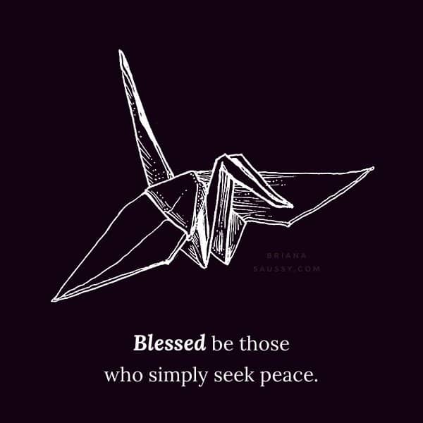 Blessed be those who simply seek peace.