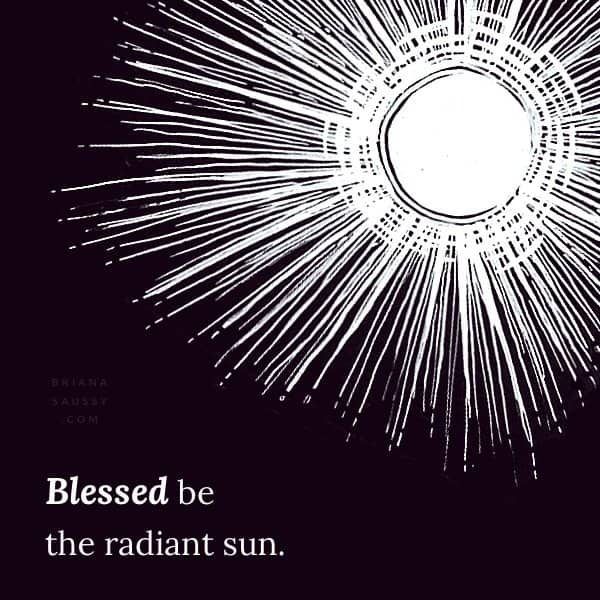 Blessed be the radiant sun.