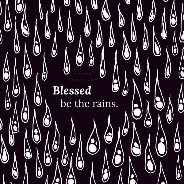 Blessed be the rains.