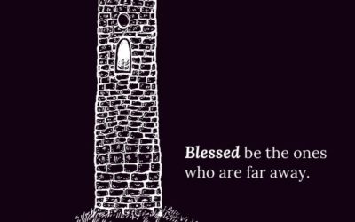 Blessed be the ones who are far away.