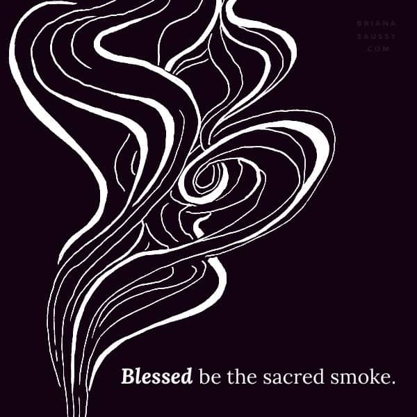 Blessed be the sacred smoke.