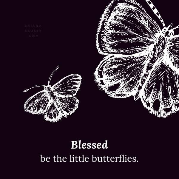 Blessed be the little butterflies.