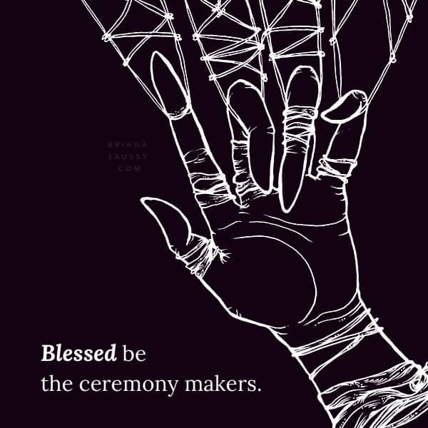 Blessed be the ceremony makers.