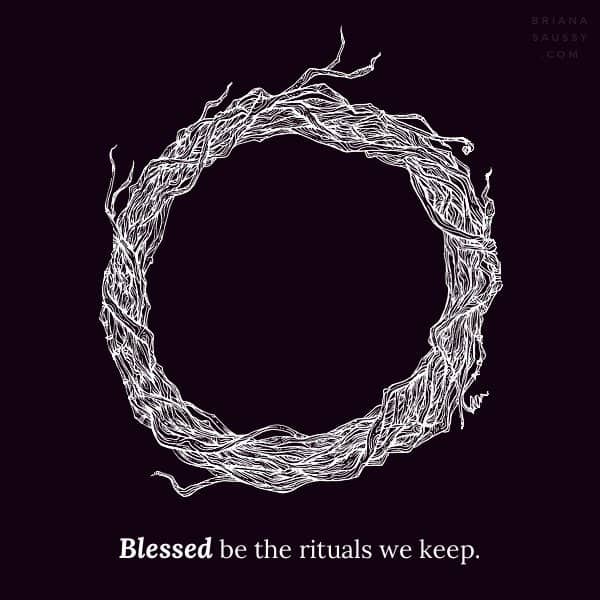 Blessed be the rituals we keep.