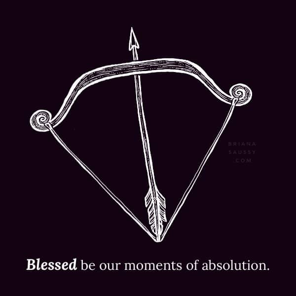 Blessed be our moments of absolution.