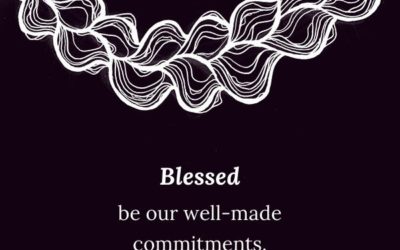 Blessed be our well-made commitments