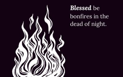 Blessed be bonfires in the dead of night.