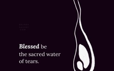 Blessed be the sacred water of tears.