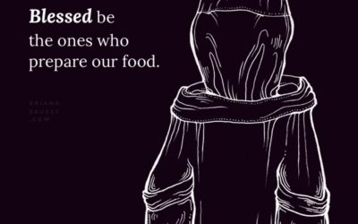 Blessed be the ones who prepare our food.