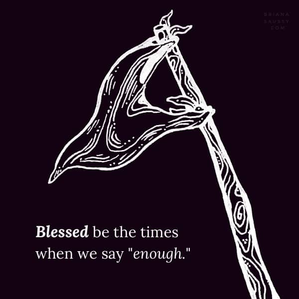 Blessed be the times when we say "enough".