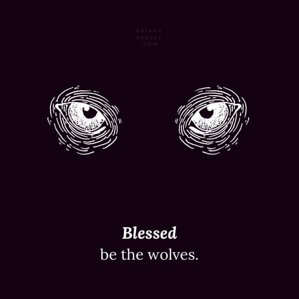 Blessed be the wolves.