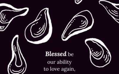 Blessed be our ability to love again, anew, once more.