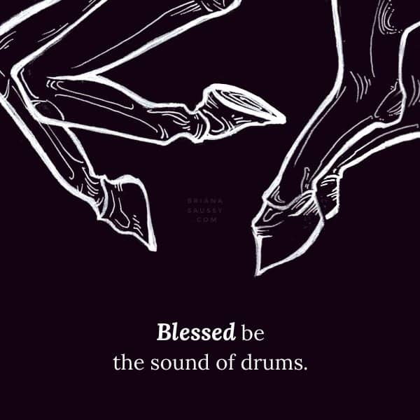 Blessed be the sound of drums.